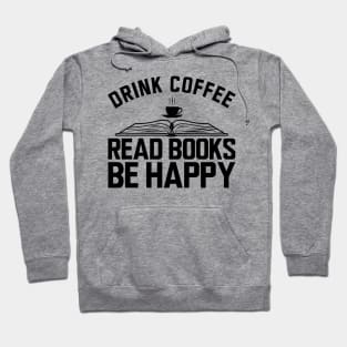 Drink coffee read books be happy Hoodie